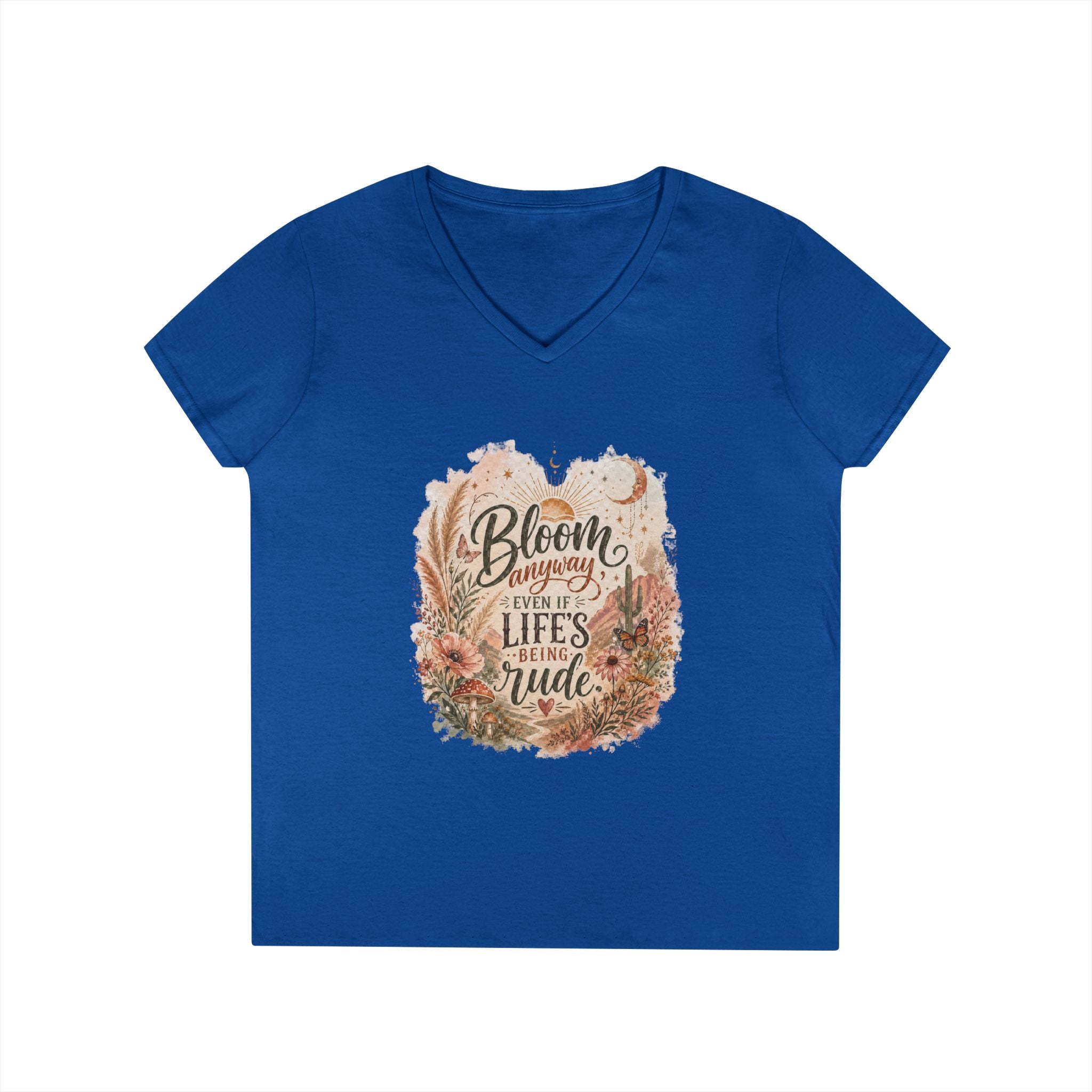 Bloom Through Every Season Women's V-Neck T-Shirt — "Bloom Everyday Even If Life's Being Rude" Floral Tee