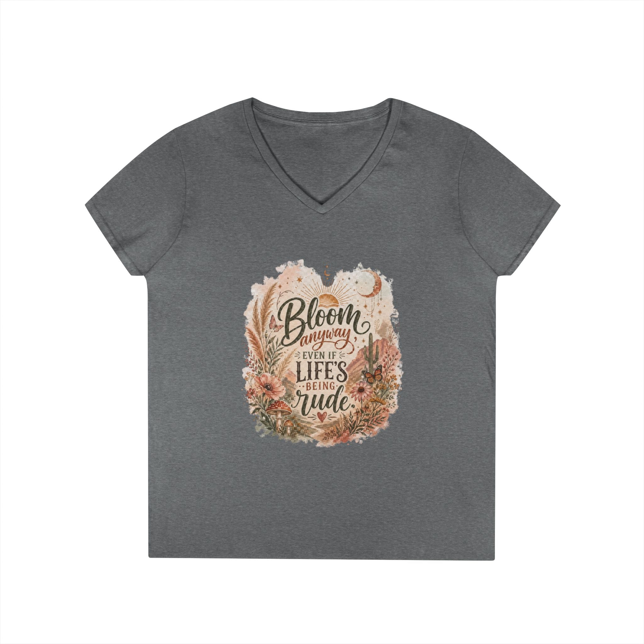Bloom Through Every Season Women's V-Neck T-Shirt — "Bloom Everyday Even If Life's Being Rude" Floral Tee