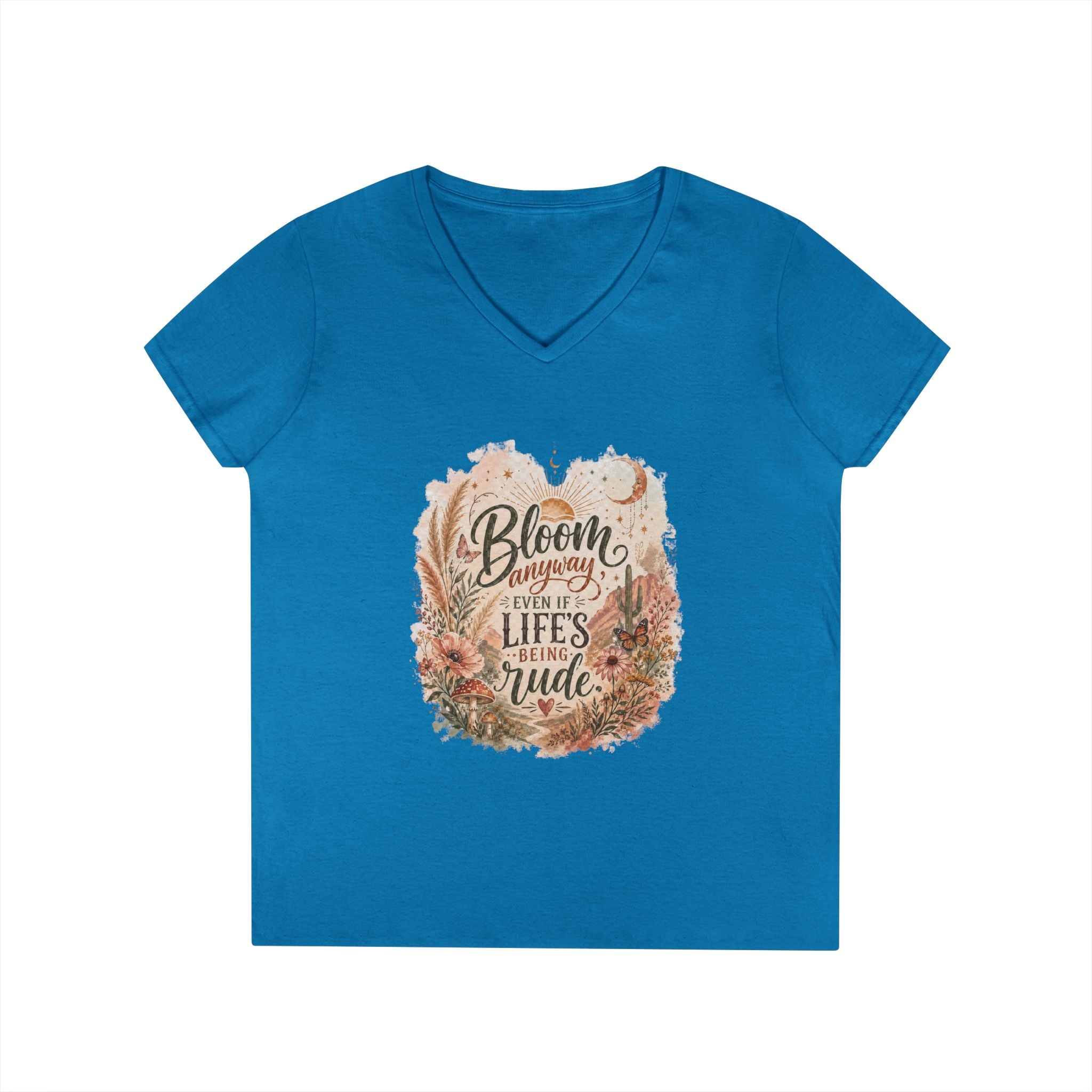 Bloom Through Every Season Women's V-Neck T-Shirt — "Bloom Everyday Even If Life's Being Rude" Floral Tee