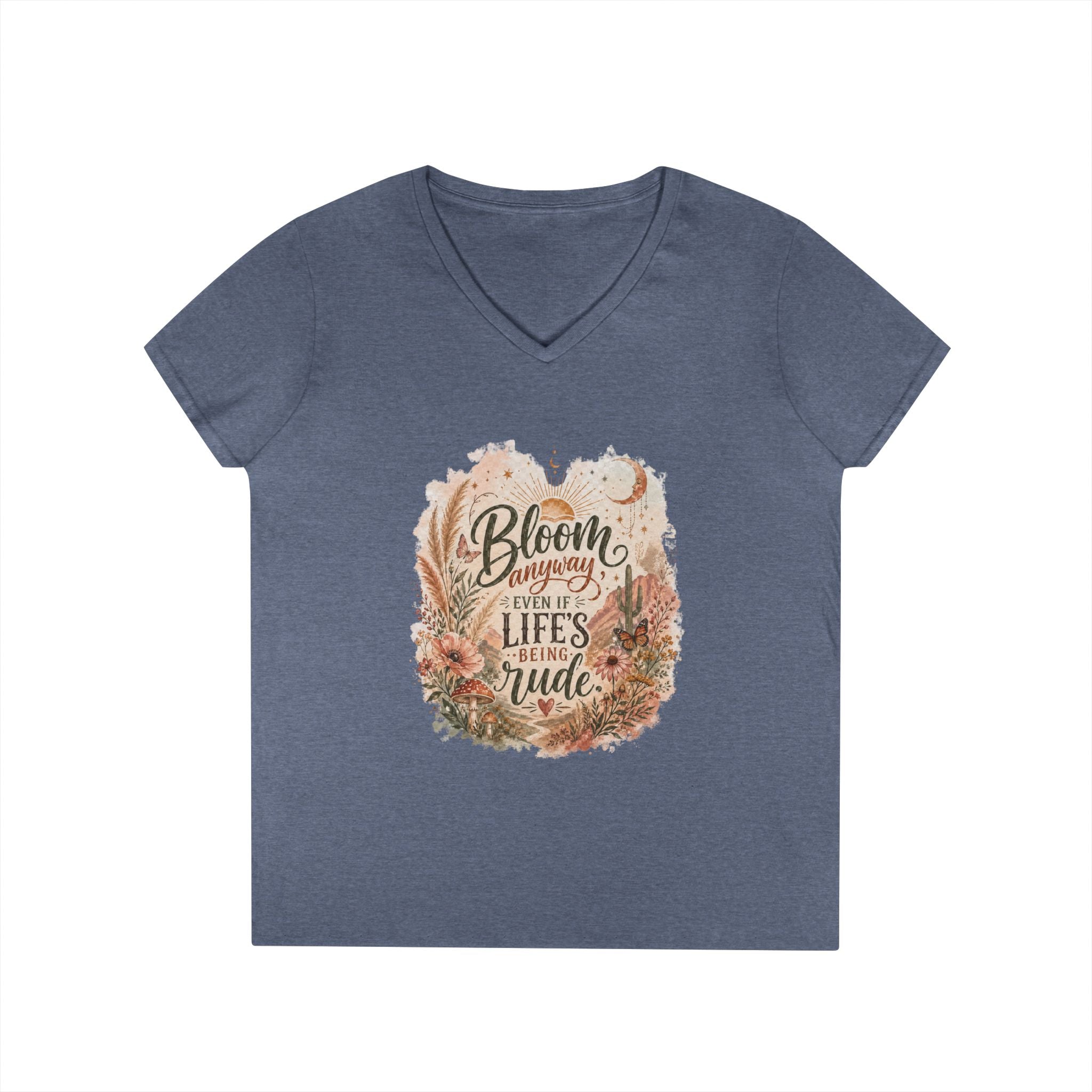 Bloom Through Every Season Women's V-Neck T-Shirt — "Bloom Everyday Even If Life's Being Rude" Floral Tee